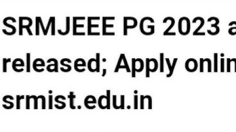 SRMJEEE PG 2023 APPLICATION FORM RELEASED, HOW TO APPLY, EXAM, ADMIT CARD RELEASED DATE OUT