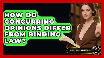 How Do Concurring Opinions Differ From Binding Law? - Justice System Explained