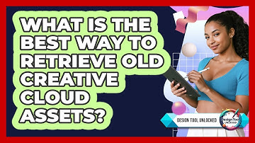 What Is The Best Way To Retrieve Old Creative Cloud Assets? - Design Tool Unlocked