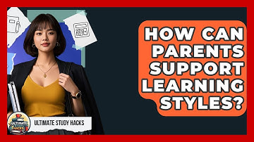 How Can Parents Support Learning Styles? - Ultimate Study Hacks