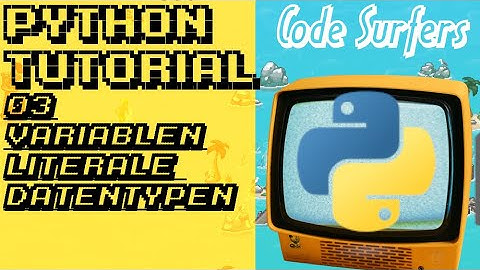 Python Tutorial | Variablen, Literale & Datentypen