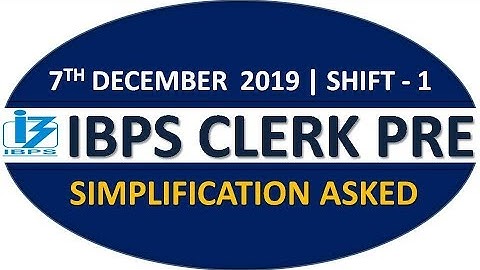 SIMPLIFICATION QUESTIONS ASKED IN IBPS CLERK PRE 2019 || 7TH DEC, SHIFT-01
