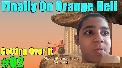 Can I Complete My Challenge Of Orange Hell || Getting Over It With Bennett Foddy Mobile Gameplay #02