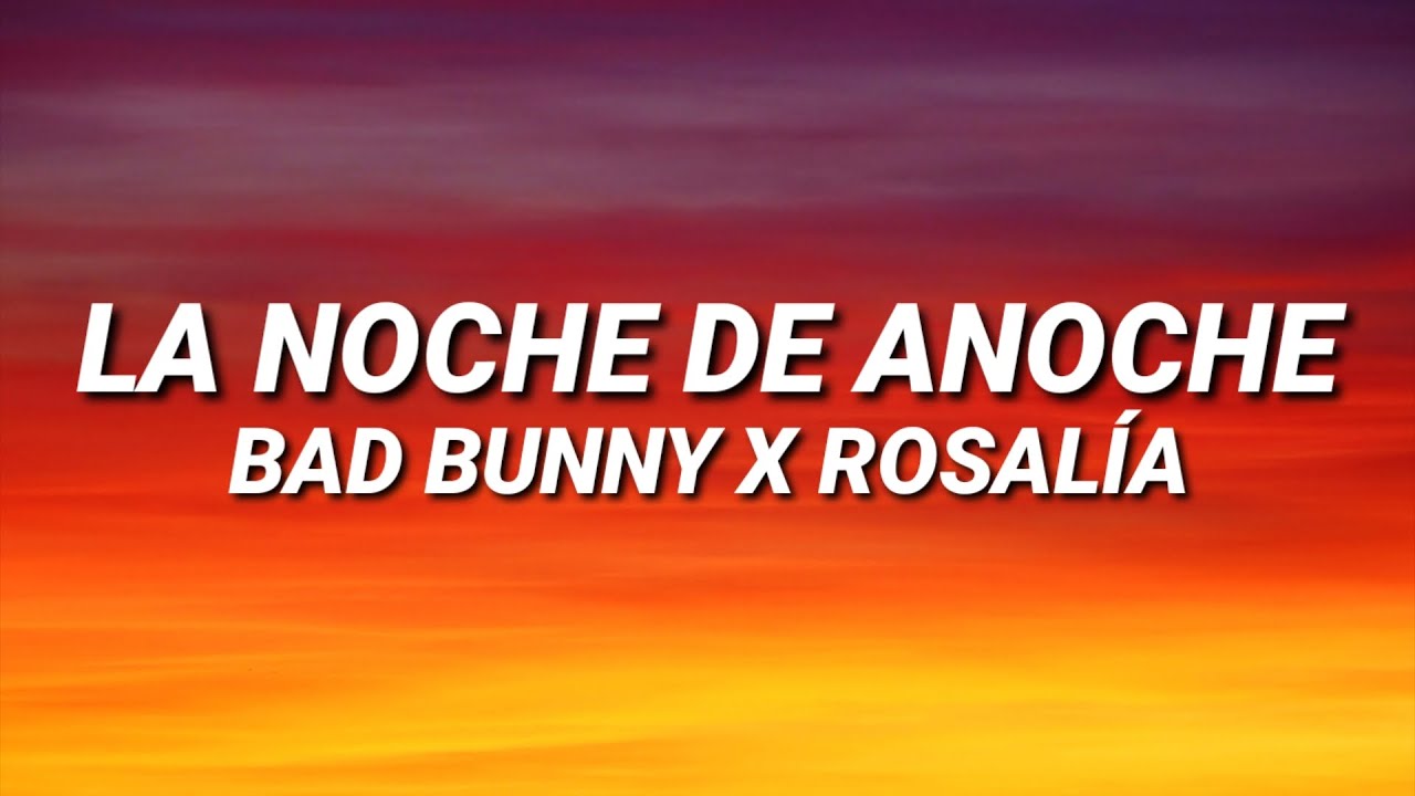 ⁣BAD BUNNY x ROSALÍA - LA NOCHE DE ANOCHE (Letra/Lyrics)