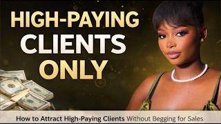 How to Attract High-Paying Clients (Without Chasing Them)