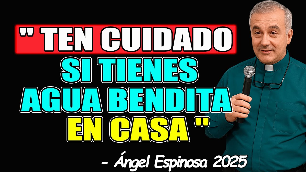 ¿TIENES AGUA BENDITA EN CASA? Reflexión Del Padre Ángel Espinosa. La Verdad Sobre Tener Agua Bendita