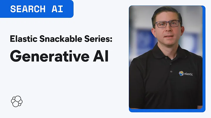 Elastic Snackable Series: How to get the most out of generative AI