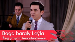 Yagshymyrat Annadurdyyew - Baga baraly Leyla | 2024