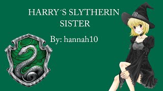 HARRY´S SLYTHERIN SISTER (Harry Potter Fanfiction)