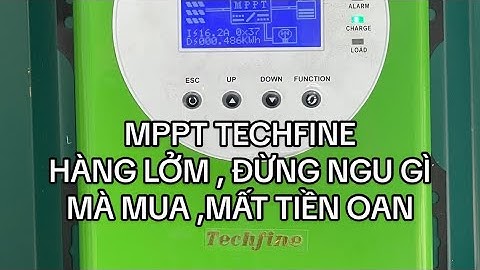 Sạc MPPT Techfine , anh em đừng ngu gì mua hàng lởm này, chất lượng cực kém