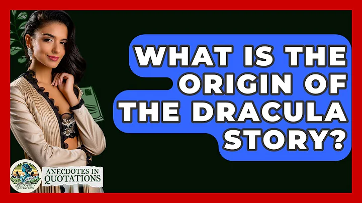 What Is The Origin Of The Dracula Story? - Anecdotes in Quotation