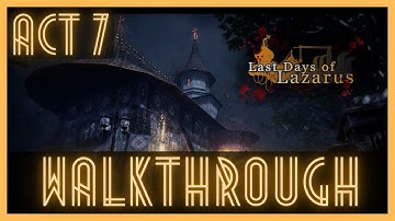 Last Days Of Lazarus - Act 7 - 4K60FPS WALKTHROUGH [NO COMMENTARY]