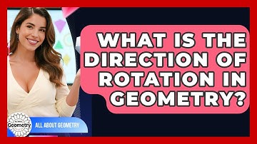What Is The Direction Of Rotation In Geometry? - All About Geometry