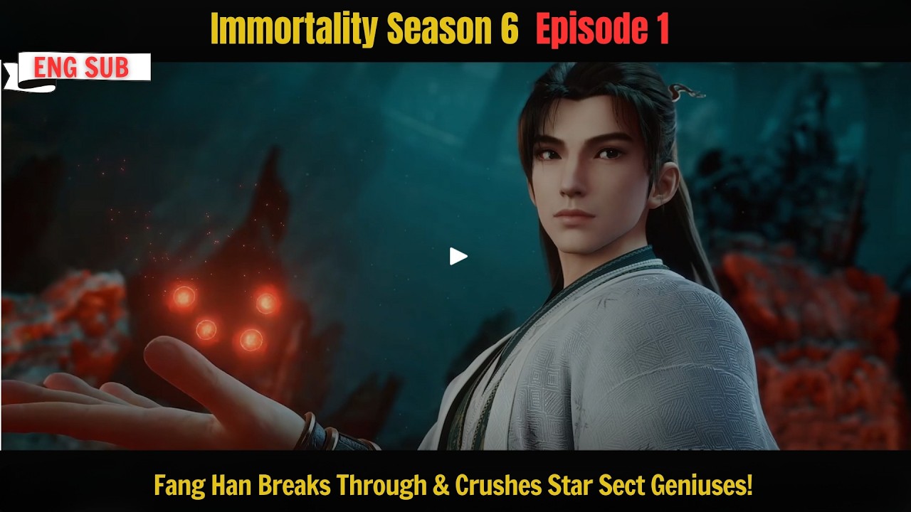 Immortality Season 6 Episode 1 | Fang Han Breaks Through & Crushes Star ...