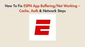 How To Fix ESPN App Buffering/Not Working – Cache, Auth & Network Steps