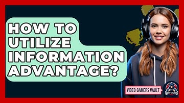 How To Utilize Information Advantage? - Video Gamers Vault