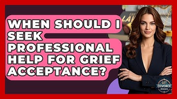 When Should I Seek Professional Help For Grief Acceptance? - Get Divorce Answers