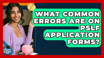 What Common Errors Are On PSLF Application Forms? - The Student Loan Pros