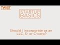 Should I incorporate as an LLC, S-, or C-corp? | WSGR Startup Basics