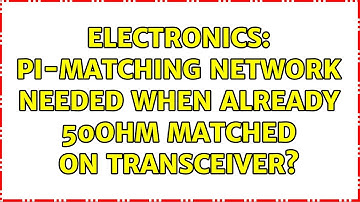Electronics: Pi-Matching network needed when already 50Ohm matched on transceiver?