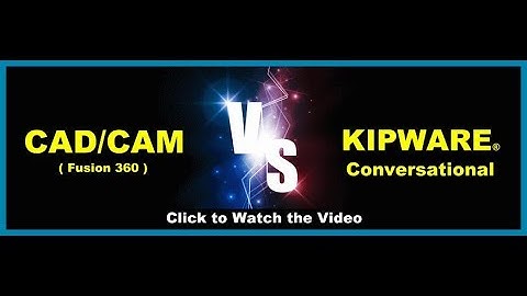 CAD/CAM (Fusion360) VS Kipware Conversational
