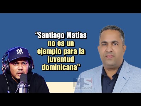 “Santiago Matías no es un ejemplo para la juventud dominicana”
