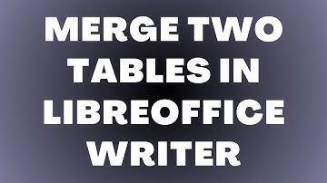 Hoe twee tabellen samenvoegen in LibreOffice Writer