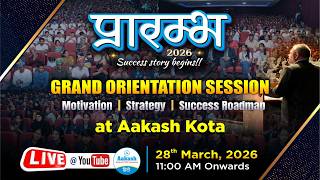 प्रारम्भ 2026 : Grand Orientation Session LIVE | Aakash Kota |Motivation, strategy &amp; Success Roadmap