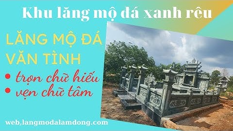 Hoàn thiện khu lăng mộ đá xanh rêu cao cấp, bài hát biển trời tình cha, bé tú thanh, nguồn copy