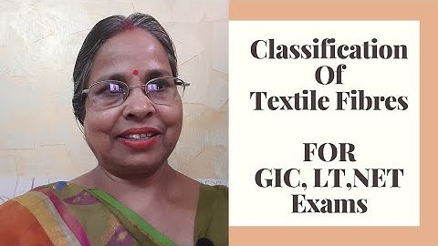 Classification of Textile Fibres: For TGT, PGT, NET, SET, GIC, UG, PG,LT & Other Comp Exams.