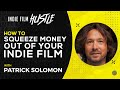 How to squeeze money out of your indie film with patrick solomon  indie film hustle talks