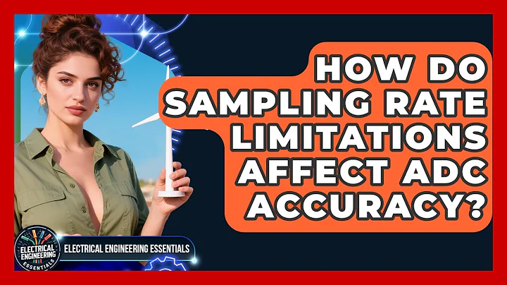 How Do Sampling Rate Limitations Affect ADC Accuracy? - Electrical Engineering Essentials