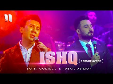 Botir Qodirov & Rubail Azimov - Ishq (consert version 2019)