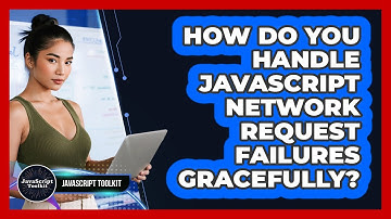 How Do You Handle JavaScript Network Request Failures Gracefully? - JavaScript Toolkit