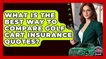 What Is The Best Way To Compare Golf Cart Insurance Quotes? - Auto Coverage Explained