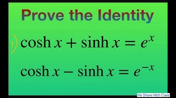 Prove identity cosh x + sinh x = e^x and cosh x - sinh x = e^(-x). Hyperbolic functions
