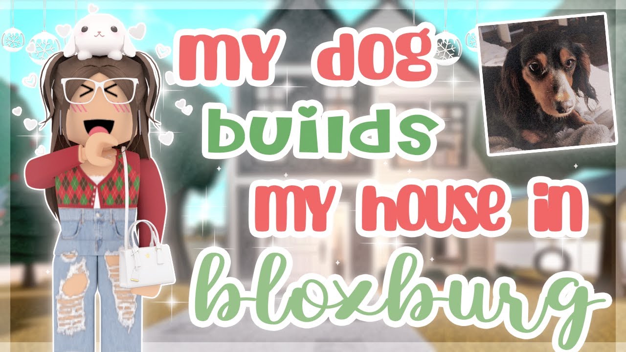my DOG BUILDS my HOUSE in BLOXBURG | ROBLOX | Lovelyjules - YouTube