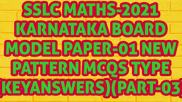 SSLC MATHS-2021 KARNATAKA BOARD MODEL PAPER-01 KEYANSWERS (NEW PATTERN MCQS)(PART-3)