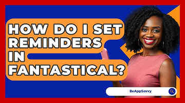 How Do I Set Reminders In Fantastical? - Be App Savvy