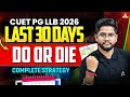 CUET PG LLB 2026 Last 30 Days | Complete Strategy Do or Die Time | क्या करें?, क्या ना करें?