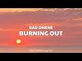 Bad omens  burning out lyrics 