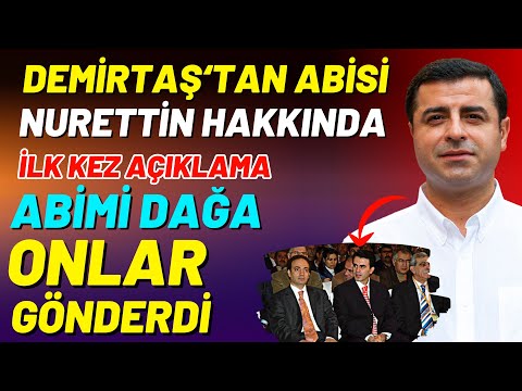 Demirtaştan Abisi Nurettin Hakkında İlk Kez Açıklama Dağa Nasıl Çıktı