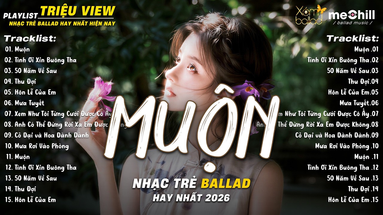 Nhạc Trẻ Ballad Triệu Views  2026 | Top 15 Ca Khúc Tình Yêu Sâu Đậm | Muộn...Năm 18 Khi Em Còn Chưa