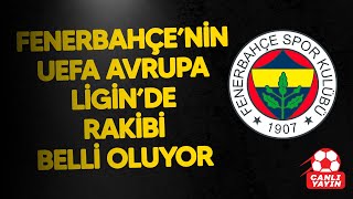 CANLI - Fenerbahçe, Başakşehir ve Sivasspor'un Avrupa'daki rakipleri belli oluyor!
