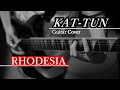 KAT-TUN - RHODESIA (guitar cover)