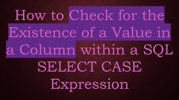 How to Check for the Existence of a Value in a Column within a SQL SELECT CASE Expression