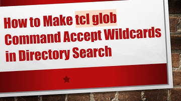 How to Make tcl glob Command Accept Wildcards in Directory Search