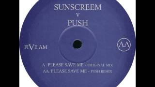 Sunscreem Vs Push - Please Save Me (Push Remix)