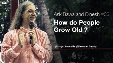 How do People Grow Old : Ask Bawa and Dinesh #36