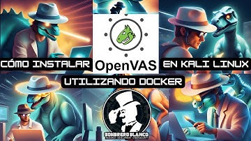 Cómo instalar y ejecutar OpenVas mediante Docker en Kali Linux | Sombrero Blanco Ciberseguridad